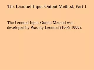 The Leontief Input-Output Method, Part 1
