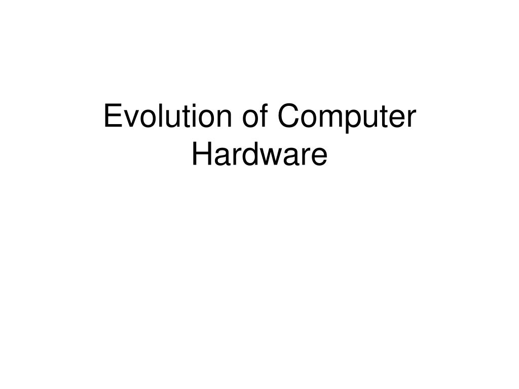 PPT - Evolution of Computer Hardware PowerPoint Presentation, free ...