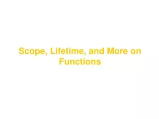 Scope, Lifetime, and More on Functions