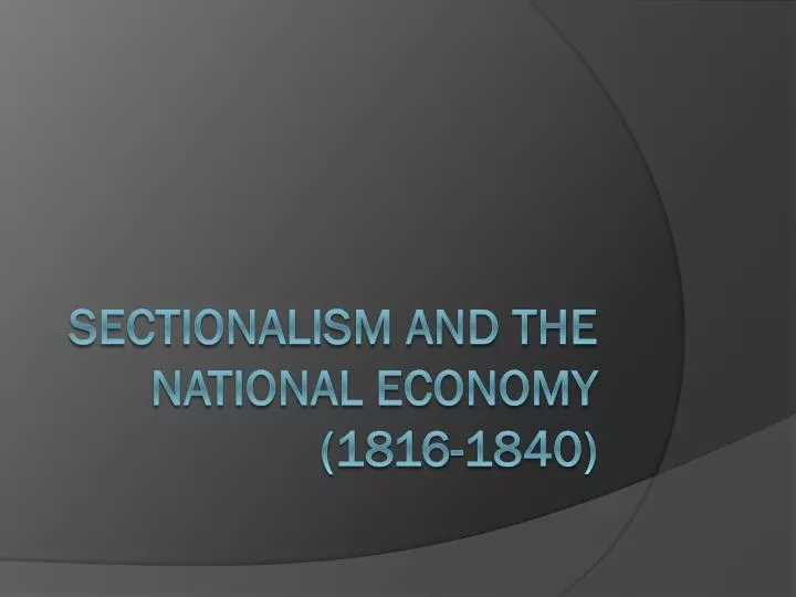 sectionalism and the national economy 1816 1840