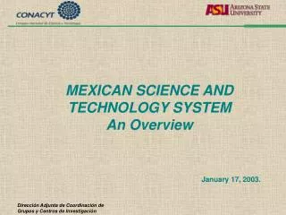 MEXICAN SCIENCE AND TECHNOLOGY SYSTEM An Overview