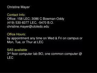 Christine Mayer Contact Info : Office: 158 LEC; 3086 C Bowman-Oddy (419) 530-8377 LEC, -5470 B.O.