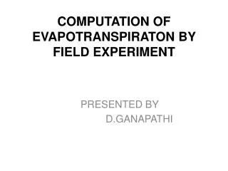 COMPUTATION OF EVAPOTRANSPIRATON BY FIELD EXPERIMENT