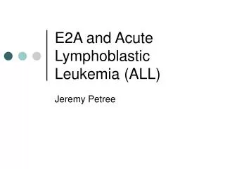 E2A and Acute Lymphoblastic Leukemia (ALL)