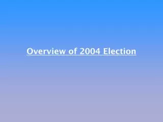 Overview of 2004 Election
