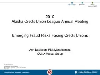 2010 Alaska Credit Union League Annual Meeting Emerging Fraud Risks Facing Credit Unions