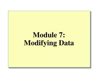Module 7: Modifying Data