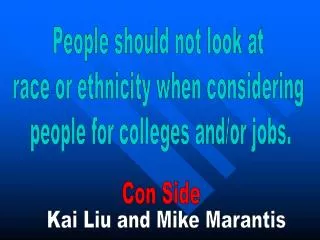 People should not look at race or ethnicity when considering people for colleges and/or jobs.