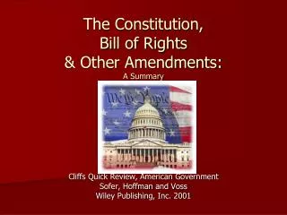 The Constitution, Bill of Rights &amp; Other Amendments: A Summary