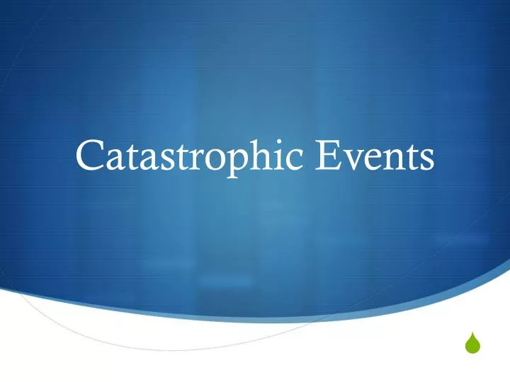 catastrophic events