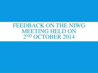 Feedback on the NIWG meeting held on 2 nd October 2014