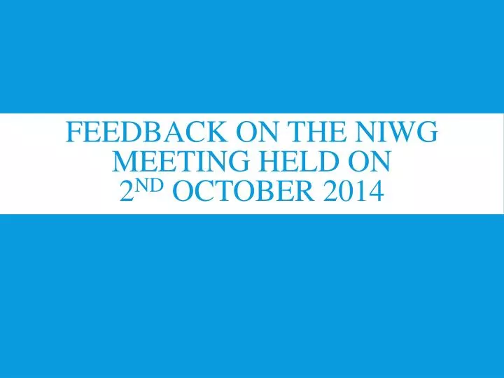 feedback on the niwg meeting held on 2 nd october 2014