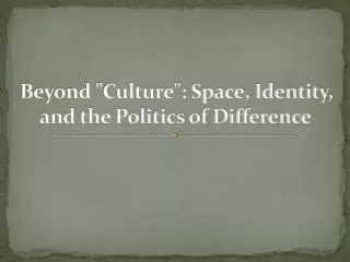 beyond culture space identity and the politics of difference