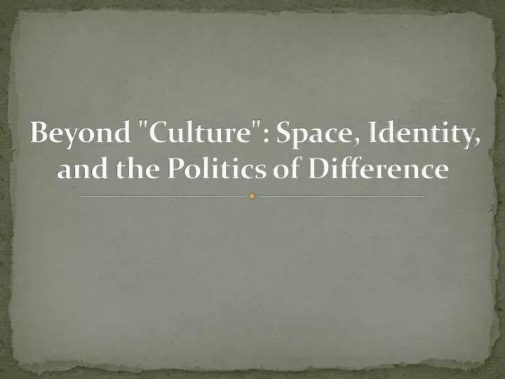 beyond culture space identity and the politics of difference