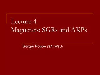 Lecture 4. Magnetars: SGRs and AXPs