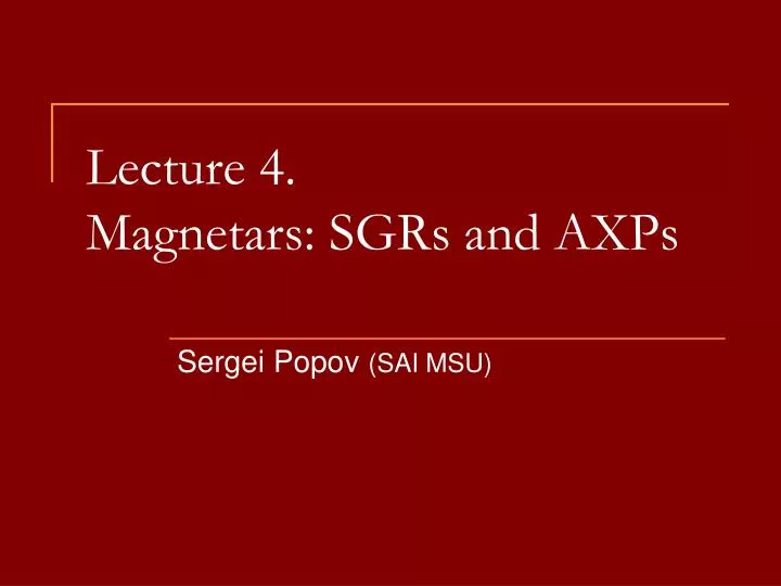 lecture 4 magnetars sgrs and axps