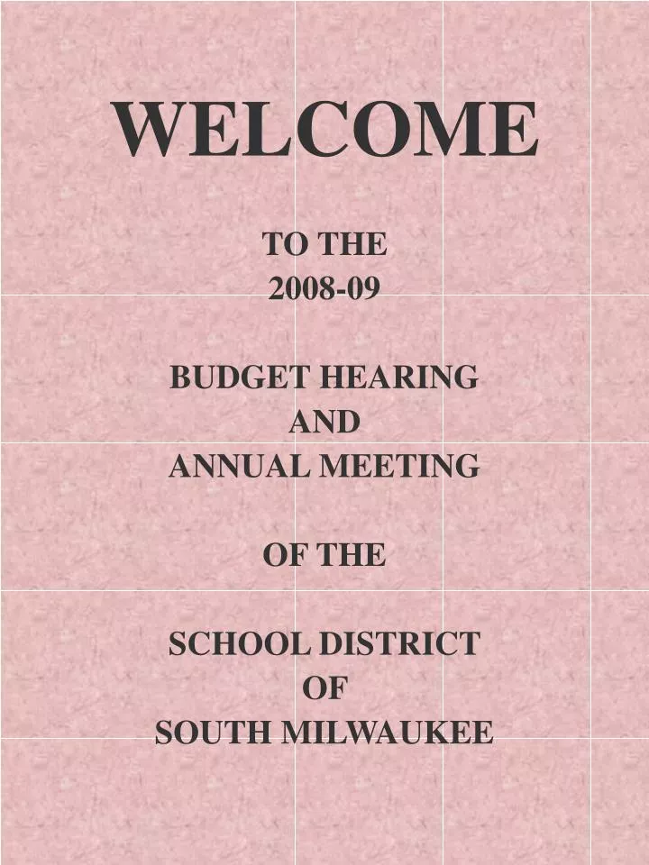 welcome to the 2008 09 budget hearing and annual meeting of the school district of south milwaukee