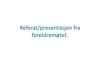 referat presentasjon fra foreldrem tet