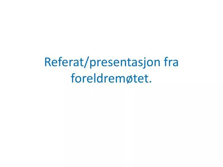 referat presentasjon fra foreldrem tet