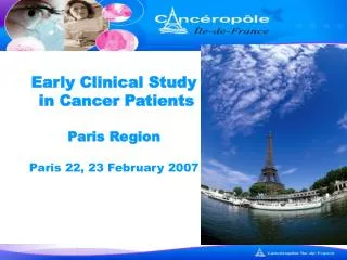 Early Clinical Study in Cancer Patients Paris Region Paris 22, 23 February 2007