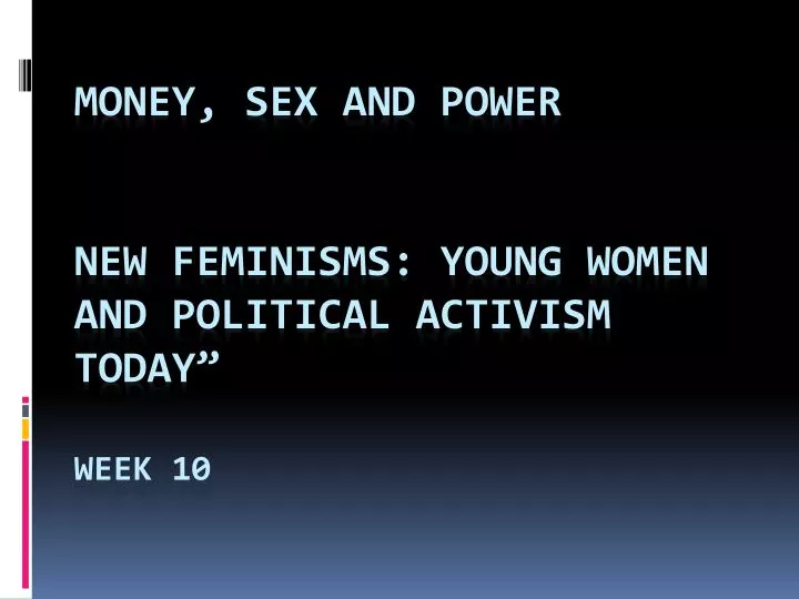 money sex and power new feminisms young women and political activism today week 10