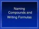 Naming Compounds and Writing Formulas - slide 1