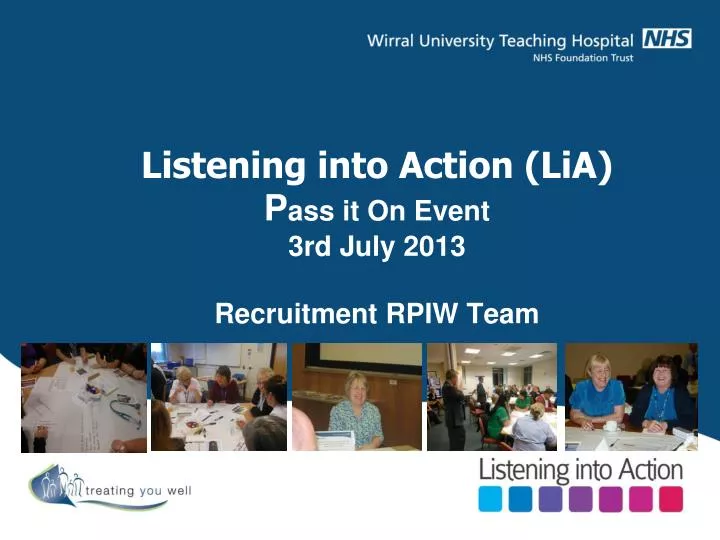 listening into action lia p ass it on event 3rd july 2013 recruitment rpiw team