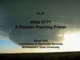 BA 24	 What If??? A Disaster Planning Primer