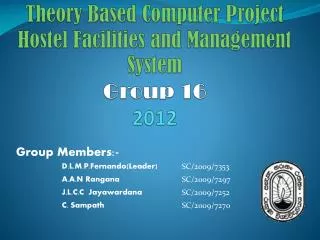 Theory Based Computer Project Hostel Facilities and Management System Group 16 2012