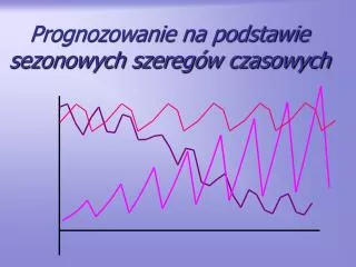 prognozowanie na podstawie sezonowych szereg w czasowych