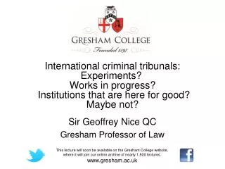 Sir Geoffrey Nice QC Gresham Professor of Law