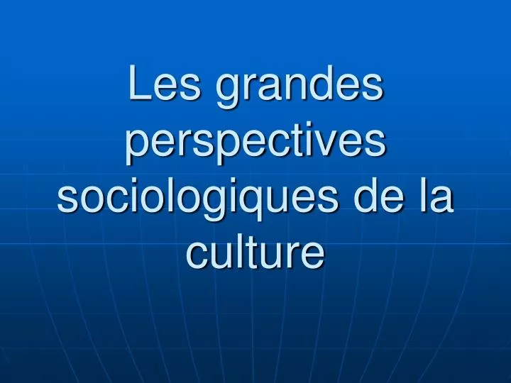 les grandes perspectives sociologiques de la culture
