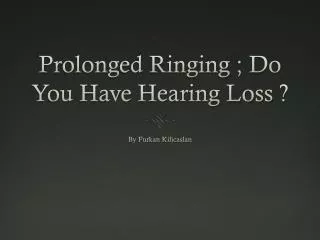 Prolonged Ringing ; Do You Have Hearing Loss ?