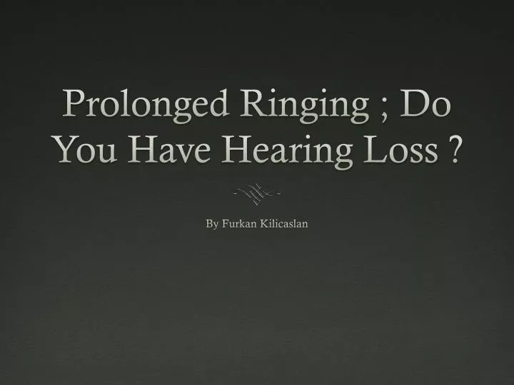 prolonged ringing do you have hearing loss