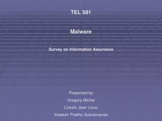 TEL 581 Malware Survey on Information Assurance Presented by Gregory Michel Lincoln Jean Louis