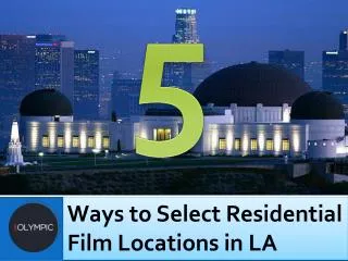 5 Ways to Select Residential Film Locations in LA