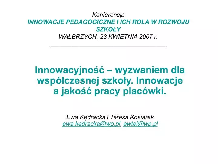 konferencja innowacje pedagogiczne i ich rola w rozwoju szko y wa brzych 23 kwietnia 2007 r