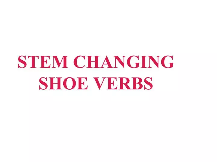 stem changing shoe verbs