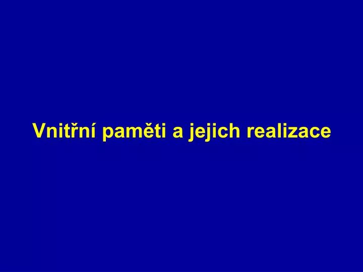 vnit n pam ti a jejich realizace