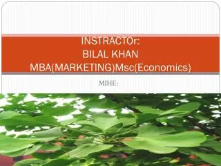 INSTRACTOr: BILAL KHAN MBA(MARKETING) Msc (Economics)