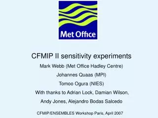 CFMIP II sensitivity experiments Mark Webb (Met Office Hadley Centre) Johannes Quaas (MPI)