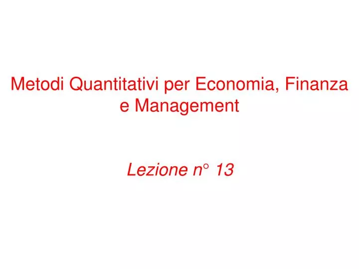 metodi quantitativi per economia finanza e management lezione n 13