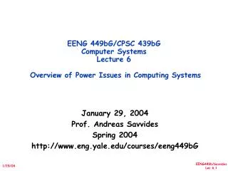 EENG 449bG/CPSC 439bG Computer Systems Lecture 6 Overview of Power Issues in Computing Systems