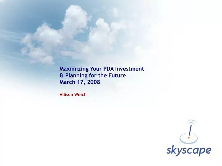 maximizing your pda investment planning for the future march 17 2008 allison weich