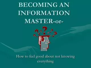BECOMING AN INFORMATION MASTER-or-