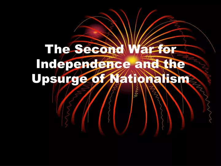 the second war for independence and the upsurge of nationalism