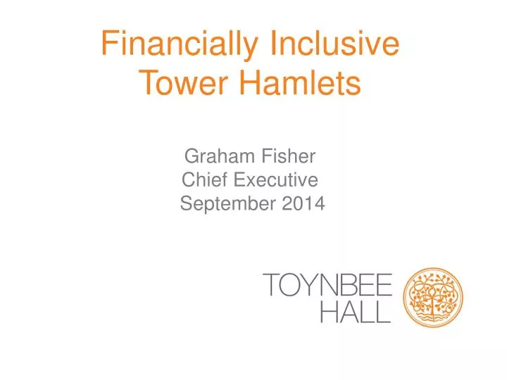 financially inclusive tower hamlets graham fisher chief executive september 2014