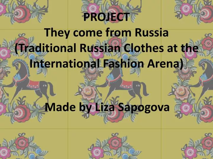 project they come from russia traditional russian clothes at the international fashion arena