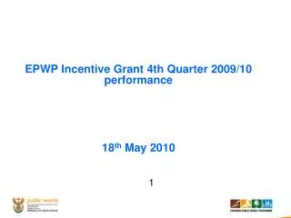 EPWP Incentive Grant 4th Quarter 2009/10 performance 18 th May 2010