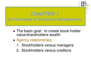 The basic goal: to create stock-holder value/shareholders wealth Agency relationships: